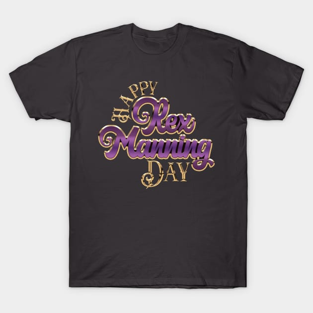 Happy Rex Manning Day (April 8th) T-Shirt by DA42